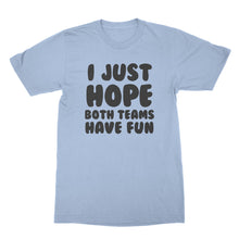 I Just Hope Both Teams Have Fun T Shirt