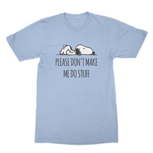 Funny Lazy Shirts Please Don't Make Me Do Stuff Shirt