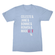 Celeste and Jane and Bonnie Shirt Renata and Madeline Tshirt