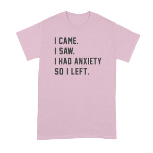 I Came I Saw I Had Anxiety So I Left Shirt Funny Anxiety Shirts