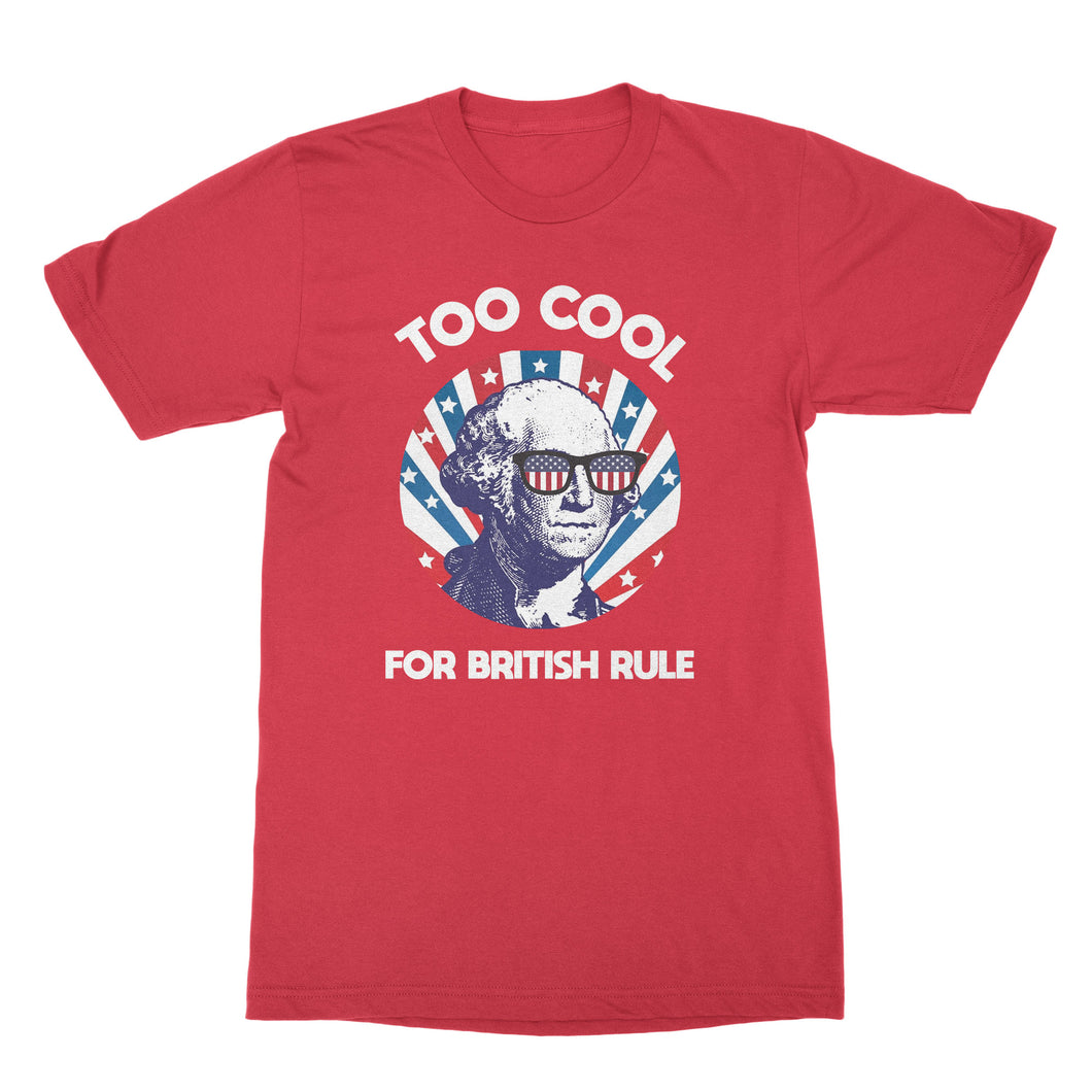 Too Cool for British Rule George Washington Funny T-Shirt Too Cool for British Rule Shirt