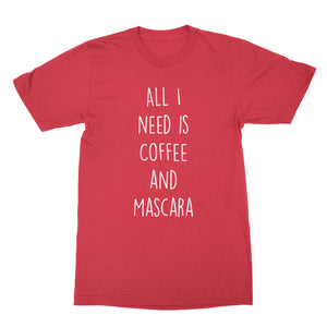 All I Need Is Coffee and Mascara Tshirt Coffee and Mascara Shirt