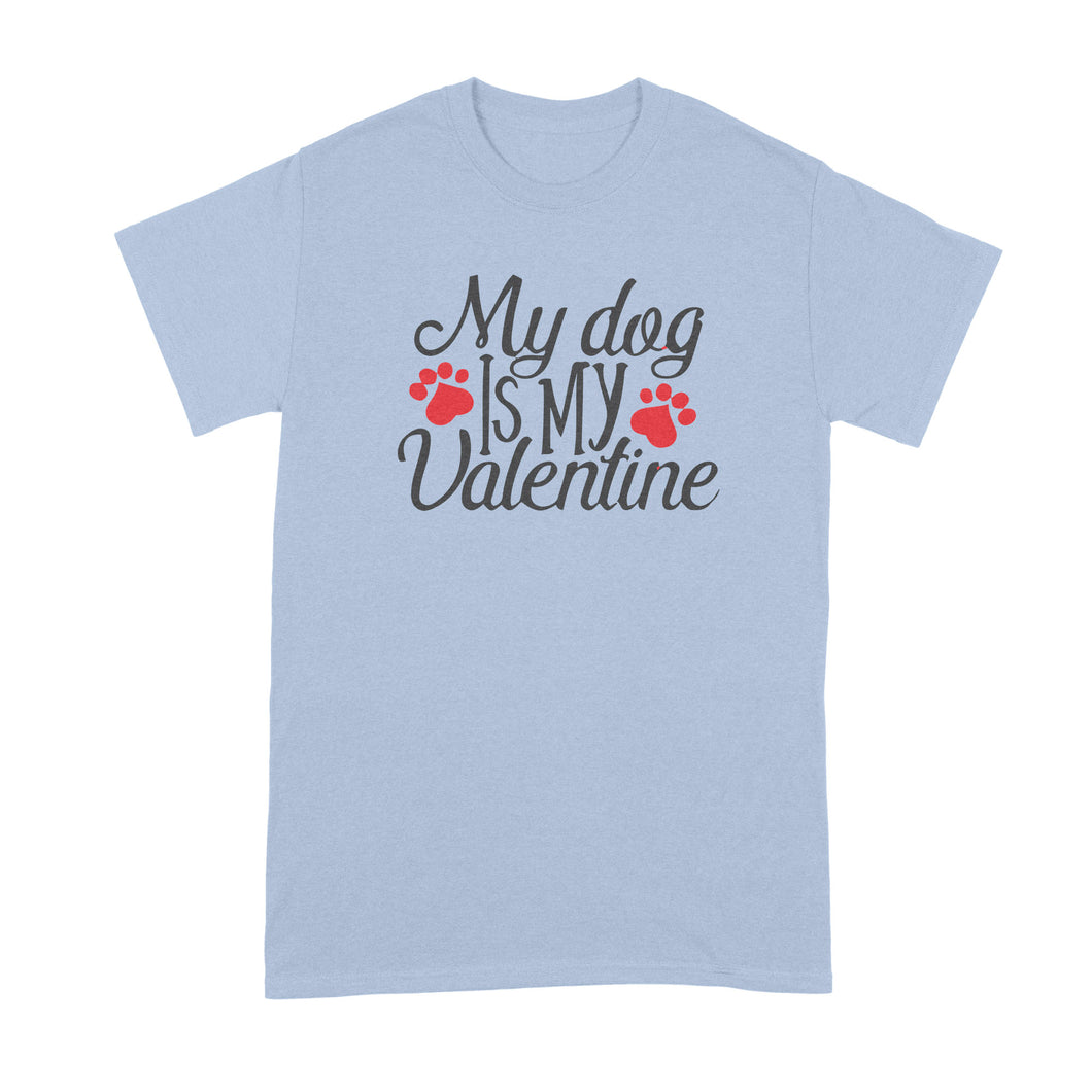 My Dog is My Valentine T Shirt Cute Dog Valentine T Shirt Dog Owner Shirt
