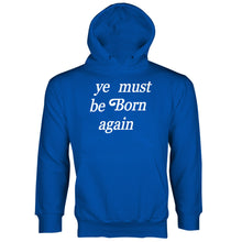 Ye Must Be Born Again Hoodie Sweatshirt
