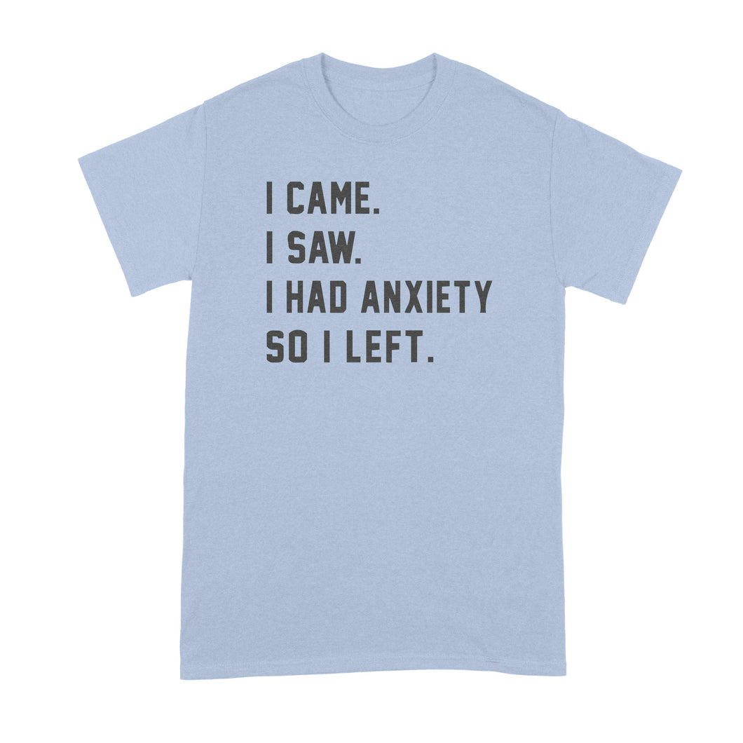 I Came I Saw I Had Anxiety So I Left Shirt Funny Anxiety Shirts