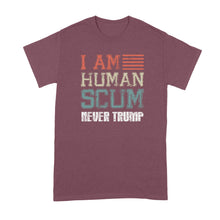 Human Scum Shirt Never Trump T Shirt I Am Human Scum Never Trumper Shirt