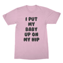 I Put My Baby Up On My Hip Shirt New Mom Shirt Gifts