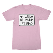 I Will Be Your Friend Shirt Anti Bullying Tshirt
