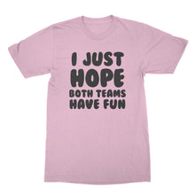 I Just Hope Both Teams Have Fun T Shirt