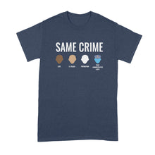 Same Crime T-Shirt Social Justice T Shirts