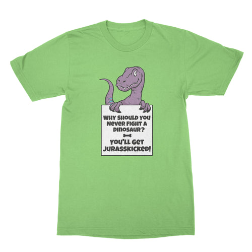 Jurasskicked Shirt Why Should You Never Fight A Dinosaur Shirt