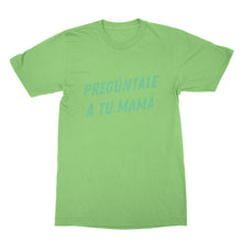 Preguntale A Tu Mama Tshirt Ask Your Mother T Shirt