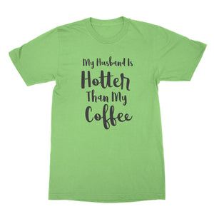 My Husband Is Hotter Than My Coffee Funny Husband and Wife Shirts