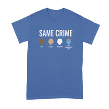 Same Crime T-Shirt Social Justice T Shirts
