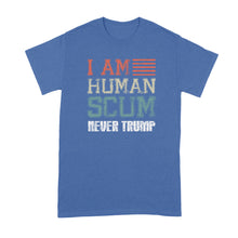 Human Scum Shirt Never Trump T Shirt I Am Human Scum Never Trumper Shirt