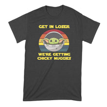 Get in Loser Were Getting Chicky Nuggies Shirt Get in Loser We're Getting Chicky Nuggies Tshirt