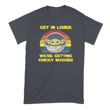 Get in Loser Were Getting Chicky Nuggies Shirt Get in Loser We're Getting Chicky Nuggies Tshirt