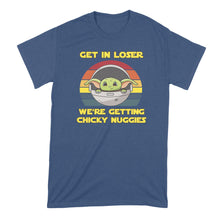 Get in Loser Were Getting Chicky Nuggies Shirt Get in Loser We're Getting Chicky Nuggies Tshirt