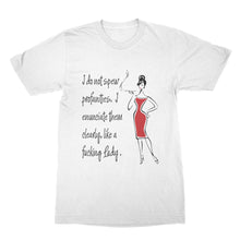 I Do Not Spew Profanities Shirt Like a Fucking Lady T-Shirt Funny Sassy Tee