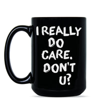 I Really Do Care Dont U I Really Care Don’t You Mug