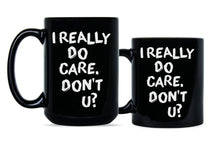 I Really Do Care Dont U I Really Care Don’t You Mug
