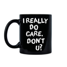 I Really Do Care Dont U I Really Care Don’t You Mug