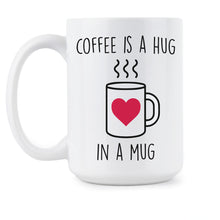 Coffee is a Hug in a Mug Hug Coffee Mugs Cup