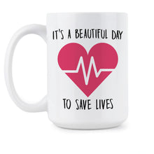 Saving Lives Mug Its a Beautiful Day To Save Lives Mug Nurse Coffee Mugs