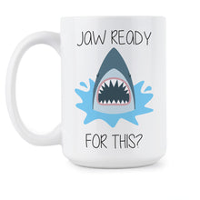 Funny Shark Coffee Mug Jaw Ready for This