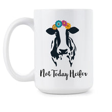 Not Today Heifer Coffee Mug Funny Cow Mug Not Today Heifer Mug