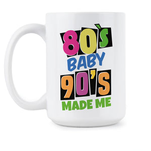 80s Baby 90s Made Me Mug I Love The Eighties Mug Eighties Coffee Mug