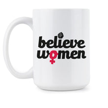 Believe Women Coffee Mug Womens Rights Mug Believe Survivors Sexual Assault