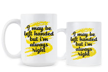 I May Be Left Handed But Im Always Right Mug Left Handed Coffee Mugs