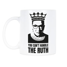 You Cant Handle the Ruth Mug You Want the Ruth Mug RBG Coffee Cup