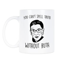 You Cant Spell Truth Without Ruth Mug Ruth Bader Ginsburg Cup RBG Mug