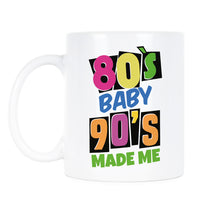 80s Baby 90s Made Me Mug I Love The Eighties Mug Eighties Coffee Mug