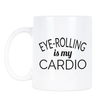 Eye Rolling is My Cardio Mug Funny Fitness Coffee Mug