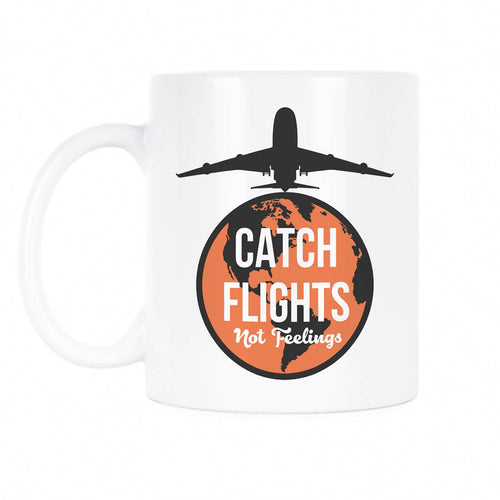 Catch Flights Not Feelings Cup Catch Flight Not Feelings Mug