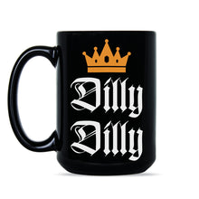 Dilly Dilly Coffee Mug Dilly Dilly Mugs Dilly Dilly Gag Cup