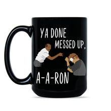 Ya Done Messed Up Aaron Coffee Mug Key and Peele Mug Funny Substitute Teacher Cup Gift