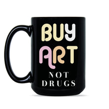 Buy Art Not Drugs Mug Coffee Cup