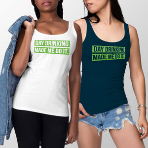 Day Drinking Made Me Do It Day Drinking Tank for Women St Patricks Day Drinking Tank Top Womens