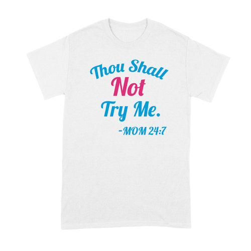 Thou Shall Not Try Me Mom 24 7 Tshirt for Women Funny Mom Shirt