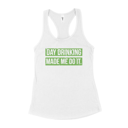 Day Drinking Made Me Do It Day Drinking Tank for Women St Patricks Day Drinking Tank Top Womens