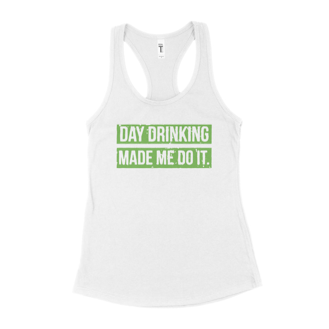 Day Drinking Made Me Do It Day Drinking Tank for Women St Patricks Day Drinking Tank Top Womens