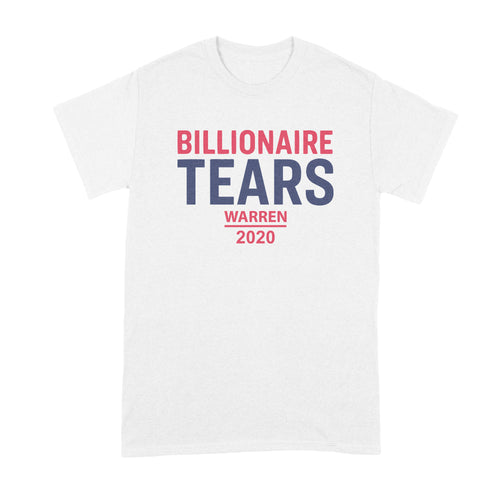 Elizabeth Warren Billionaire Tears Shirt Warren Billionaire Tears 2020 Tshirt