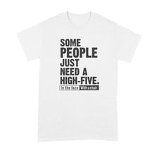 High Five Shirt Some People Just Need a High Five in the Face With a Chair Shirt