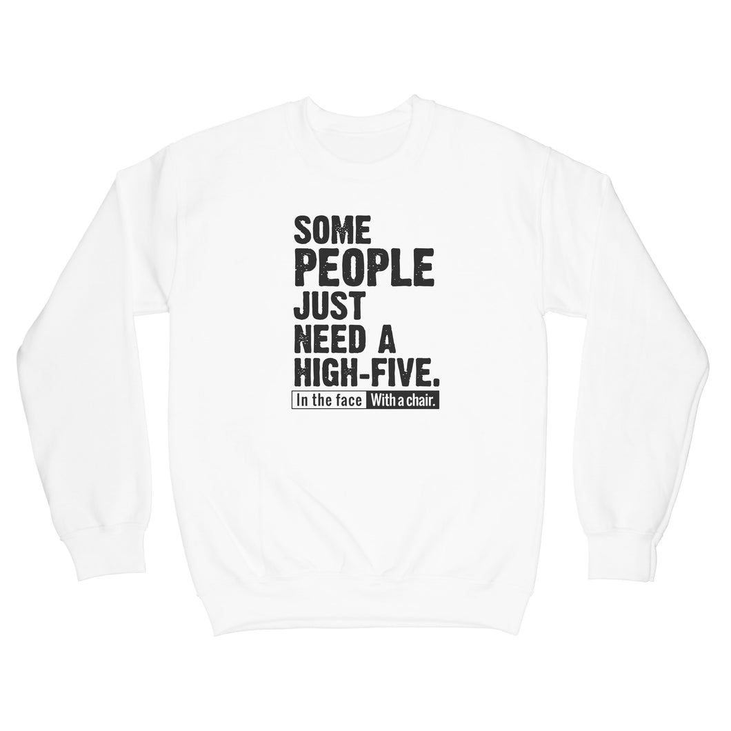 High Five Sweatshirt Some People Just Need a High Five in the Face With a Chair Sweatshirt
