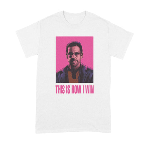 Uncut Gems T Shirt This is How I Win Shirt