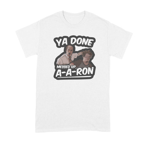 Ya Done Messed Up A-A-Ron Shirt Ya Done Messed Up Aaron T Shirt
